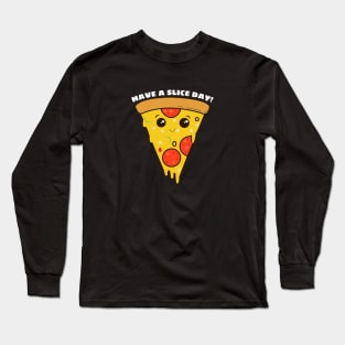 Have A Slice Day - Cute Pizza Pun Long Sleeve T-Shirt